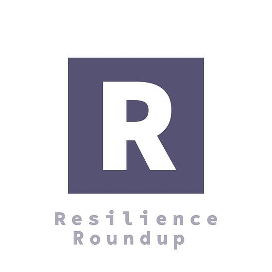 Resilience Roundup